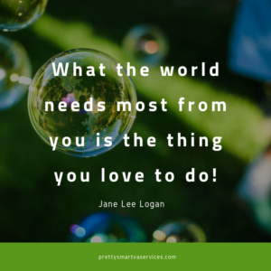 image with blurred background and Jane Lee Logan quote, "What the world needs most from you is the thing you love to do!"