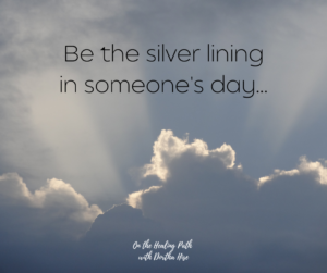 be the silver lining in someone's day