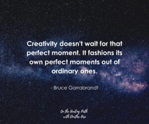 Creativity doesn't wait for the perfect moment quote