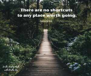 There are no shortcuts to any place worth going quote